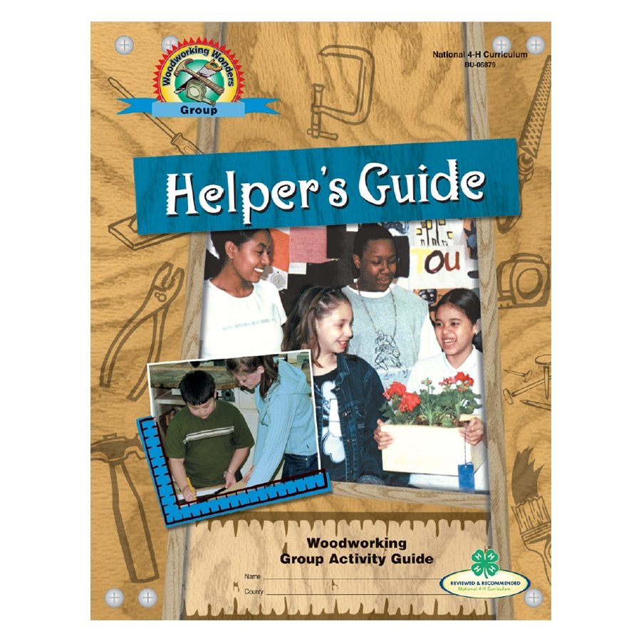 Woodworking Wonders Helper's Guide - Shop 4-H